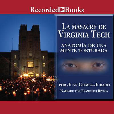 La masacre de Virginia Tech (The Massacre of Virginia Tech) by Juan Gomez-Jurado audiobook