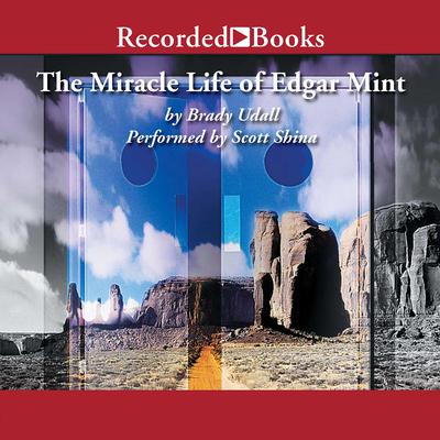 The Miracle Life of Edgar Mint by Brady Udall audiobook