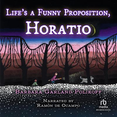Life's a Funny Proposition, Horatio by Barbara Garland Polikoff audiobook