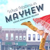 What Matters in Mayhew by  Cassie Dandridge Selleck audiobook