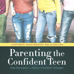 Parenting the Confident Teen by Kirk Martin audiobook