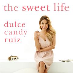 The Sweet Life by Dulce Candy Ruiz audiobook