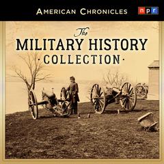 NPR American Chronicles: The Military History Collection by NPR audiobook