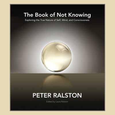 The Book of Not Knowing by Peter Ralston audiobook