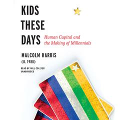 Kids These Days by Malcolm Harris audiobook