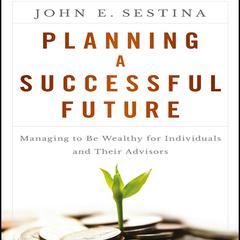 Planning a Successful Future by John E. Sestina audiobook