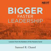 Bigger, Faster Leadership by  Samuel R. Chand audiobook