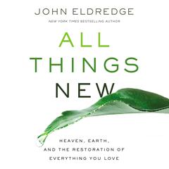 All Things New by John Eldredge audiobook