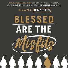 Blessed Are the Misfits by Brant Hansen audiobook