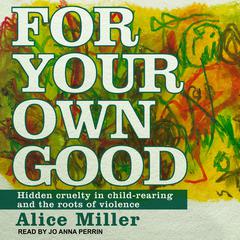 For Your Own Good by Alice Miller audiobook