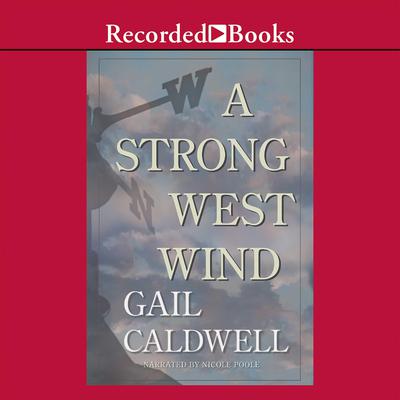 A Strong West Wind by Gail Caldwell audiobook