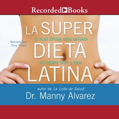 La Super Dieta Latina (The Latina Super Diet) by Manny Alvarez audiobook