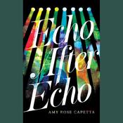 Echo after Echo by  Amy Rose Capetta audiobook