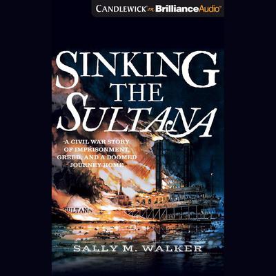 Sinking the Sultana by Sally M. Walker audiobook
