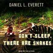 Don't Sleep, There Are Snakes by  Daniel L. Everett audiobook