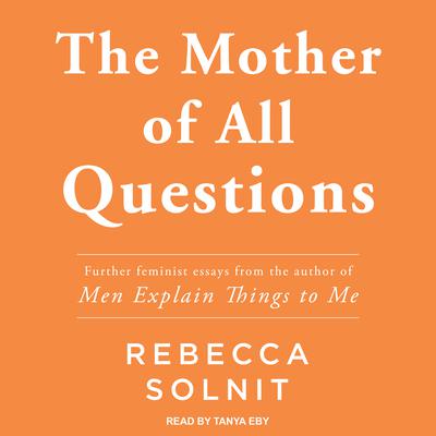 The Mother of All Questions by Rebecca Solnit audiobook