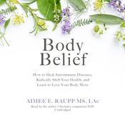 Body Belief by  Aimee E. Raupp MS, LAc audiobook