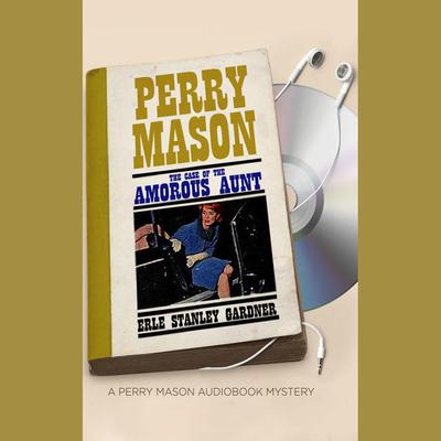 The Case of the Amorous Aunt by Erle Stanley Gardner audiobook