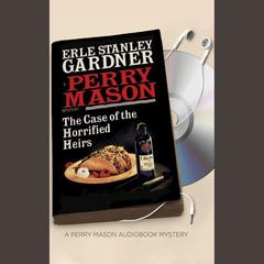 The Case of the Horrified Heirs by Erle Stanley Gardner audiobook