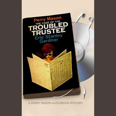 The Case of the Troubled Trustee by Erle Stanley Gardner audiobook