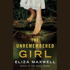 The Unremembered Girl by Eliza Maxwell audiobook