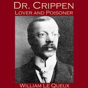 Dr. Crippen, Lover and Poisoner by  William Le Queux audiobook