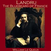 Landru, the Bluebeard of France by  William Le Queux audiobook