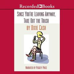 Since You're Leaving Anyway, Take Out the Trash by Dixie Cash audiobook