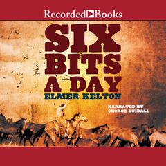 Six Bits a Day by Elmer Kelton audiobook