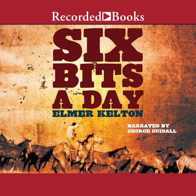 Six Bits a Day by Elmer Kelton audiobook