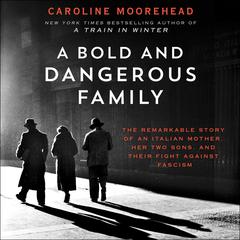 A Bold and Dangerous Family by Caroline Moorehead audiobook