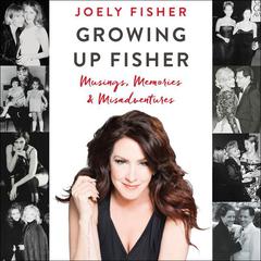 Growing Up Fisher by Joely Fisher audiobook