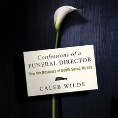 Confessions of a Funeral Director by Caleb Wilde audiobook