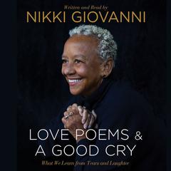 Nikki Giovanni: Love Poems & A Good Cry by Nikki  Giovanni audiobook