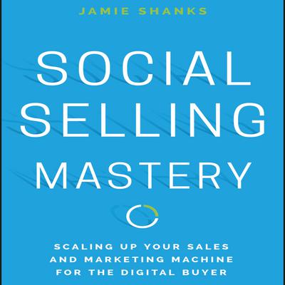 Social Selling Mastery by Jamie Shanks audiobook