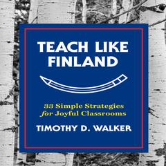 Teach Like Finland by Timothy D. Walker audiobook