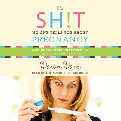 The Sh!t No One Tells You About Pregnancy by Dawn Dais audiobook