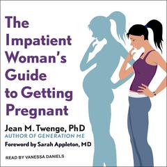 The Impatient Woman's Guide to Getting Pregnant by Jean M.  Twenge audiobook