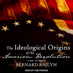 The Ideological Origins of the American Revolution by Bernard Bailyn audiobook