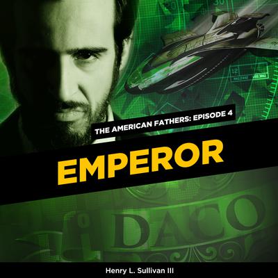 THE AMERICAN FATHERS EPISODE 4: EMPEROR by Henry L. Sullivan audiobook