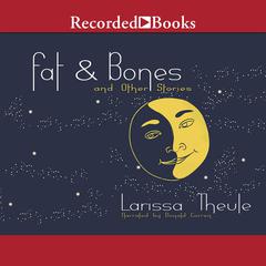 Fat & Bones by Larissa Theule audiobook