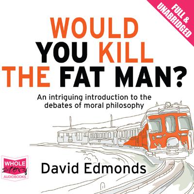 Would You Kill the Fat Man? by David Edmonds audiobook