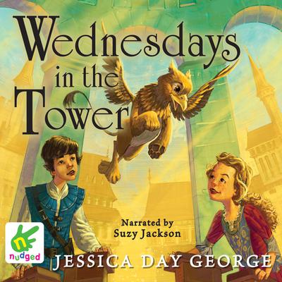 Wednesdays in the Tower by Jessica Day George audiobook