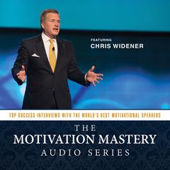 The Motivation Mastery Audio Series by Chris Widener audiobook
