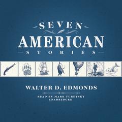 Seven American Stories by Walter D. Edmonds audiobook