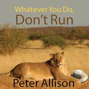 Whatever You Do, Don't Run by  Peter Allison audiobook