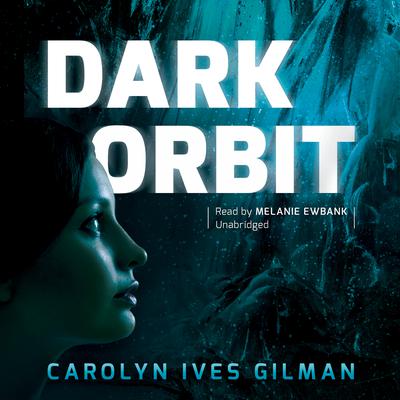 Dark Orbit by Carolyn Ives Gilman audiobook