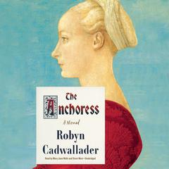 The Anchoress by Robyn Cadwallader audiobook