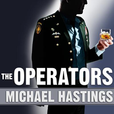 The Operators by Michael Hastings audiobook