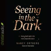 Seeing in the Dark by  Nancy Ortberg audiobook
